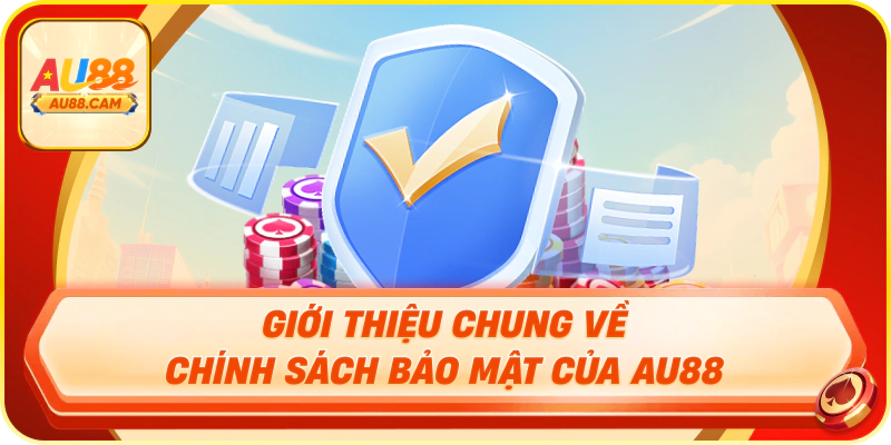 Chính sách bảo mật AU88 cập nhật tháng 08/2026 Tổng quan chính sách bảo mật AU88 cập nhật tháng 08 năm 2026