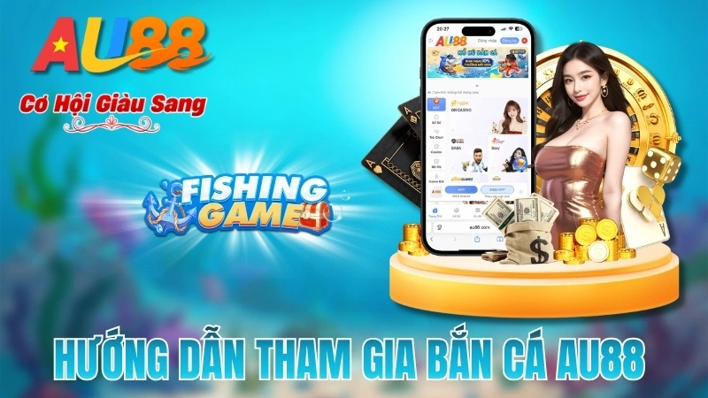 Hướng Dẫn Tham Gia Bắn Cá AU88 (Chỉ Trong 3 Phút)